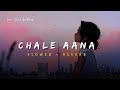 Chale Aana - Armaan Malik Song | Slowed And Reverb Lofi Mix