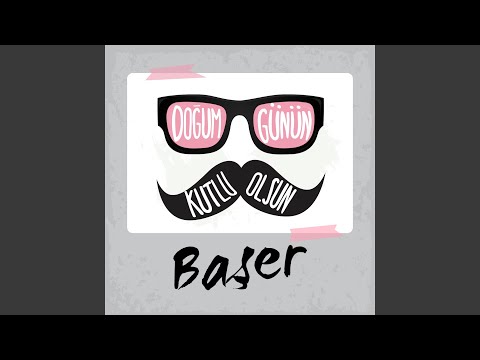 Doğum Günün Kutlu Olsun Başer