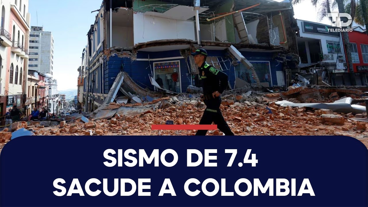 Devastador terremoto de magnitud 7,4 sacude a Colombia: reportan al menos 20 muertos