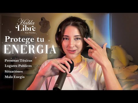 Como Proteger TU ENERGÍA de situaciones o personas NEGATIVAS | Habla Libre Podcast con Freellee