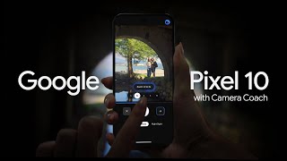 Google Pixel 10 with Camera Coach | Better Photos