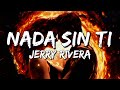 Jerry Rivera - Nada Sin Ti (Lyrics/Letra)