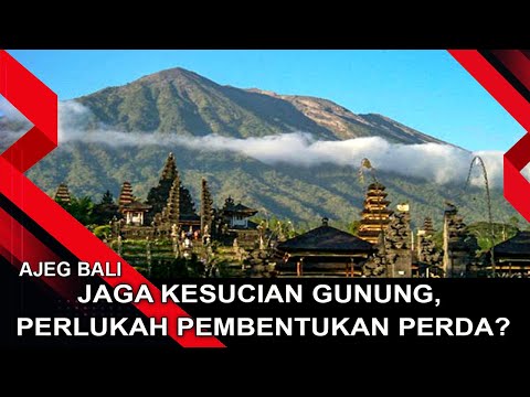 JAGA KESUCIAN GUNUNG, PERLUKAH PEMBENTUKAN PERDA? | AJEG BALI