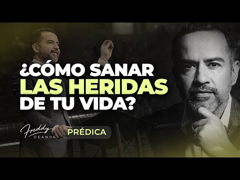 PRÉDICA ¿Cómo sanar las heridas tu vida?  |  Pastor Freddy DeAnda