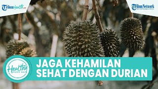 Fakta di Balik Buah Durian untuk Kesehatan Ibu Hamil, Kenali Manfaat dan Faktor Risiko