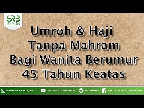Umroh & Haji Tanpa Mahram Bagi Wanita Berumur 45 Tahun Keatas