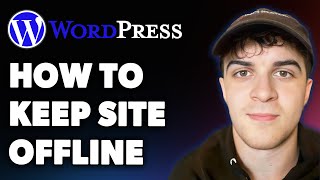 How to Keep Wordpress Site Offline (Full 2025 Guide)