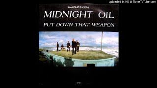 Midnight Oil - Put Down That Weapon
