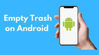How to Empty Trash on Android Phone (Quick & Simple)