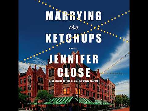 Marrying the Ketchups: A Novel by Jennifer Close | Full Audiobook