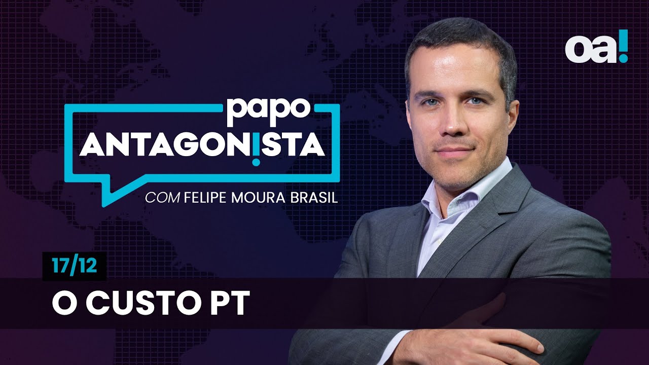 O custo PT | Papo Antagonista com Felipe Moura Brasil - 17/12