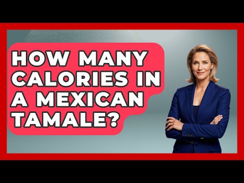 How Many Calories In A Mexican Tamale? - Magical Mexico Moments