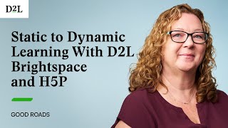 Static to Dynamic Learning With D2L Brightspace and H5P | Good Roads