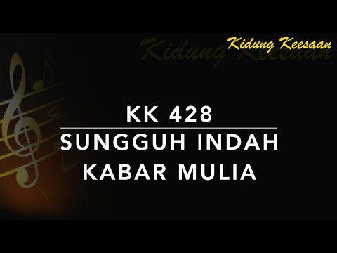 KK 428 Sungguh Indah Kabar Mulia (Yesterday, Today, Forever) - Kidung Keesaan