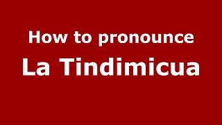 How to pronounce La Tindimicua