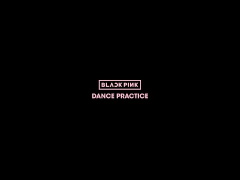 BLACKPINK - DANCE PRACTICE