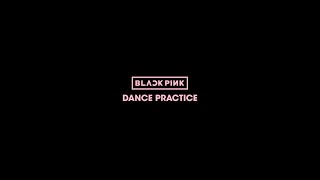 BLACKPINK - DANCE PRACTICE VIDEO