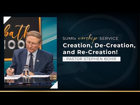 Creation, De-creation, and Re-creation - Pastor Stephen Bohr || Worship Service (02/12/22)