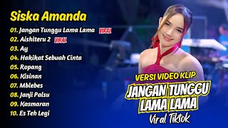 Download lagu Siska Amanda - JANGAN TUNGGU LAMA LAMA - AISHITERU 2 - AY || FULL ALBUM DANGDUT KOPLO mp3