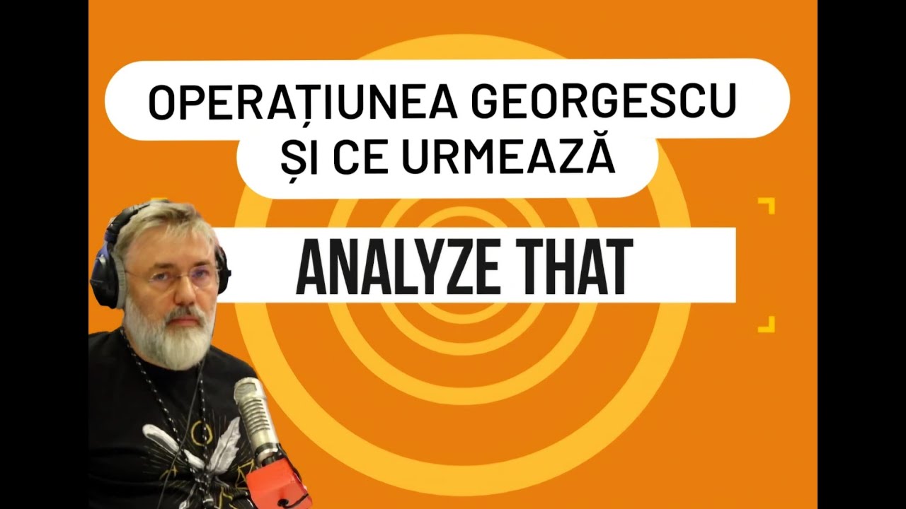 Analyze that. Cătălin Striblea live. Operațiunea Georgescu și ce urmează
