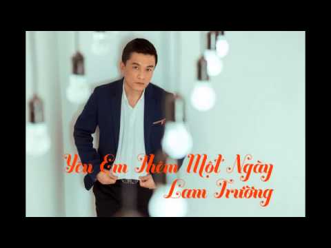 Yêu em thêm một ngày (Yêu em thêm một ngày nữa - Duō ài nǐ yī tiān - 多爱你一天) - Lam Trường