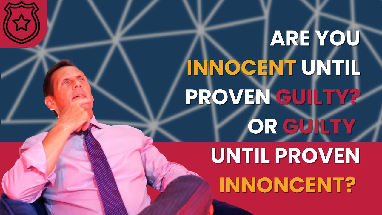 Are you Innocent until Proven Guilty or Guilty until Proven Innocent?