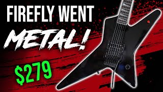 Firefly Guitars New UNDER $300 METAL Guitars!