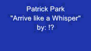 Patrick Park  "Arrive like a Whisper"