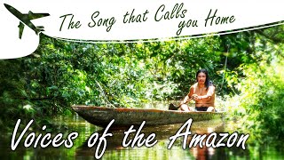 The Song that Calls You Home | Voices of the Amazon