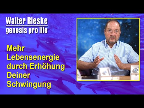 Mehr Lebensenergie durch Erhöhung Deiner Schwingung | Walter Rieske - Genesis pro life