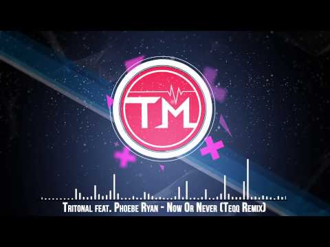 Tritonal feat. Phoebe Ryan - Now Or Never (Teqq Remix)