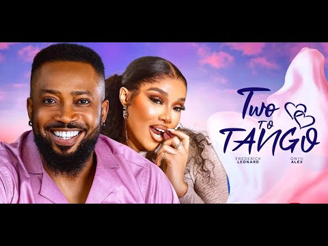 TWO TO TANGO New Movie Frederick Leonard, Onyii Alex 2024