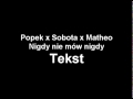 Popek x Sobota x Matheo - Nigdy nie mów nigdy TEKST Popek x Sobota x Matheo - Nigdy nie mów nigdy TEKST
