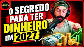ESSE É O SEGREDO PRA TER DINHEIRO EM 2027