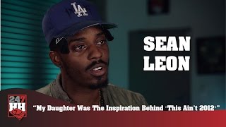 Sean Leon - My Daughter Was The Inspiration Behind "This Ain't 2012 (247HH Exclusive)