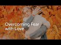 Overcoming Fear With Love