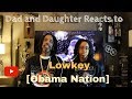 Dad and Daughter reacts to LOWKEY - OBAMA NATION