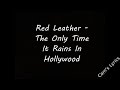 Red Leather The Only Time It Rains In Hollywood Lyrics