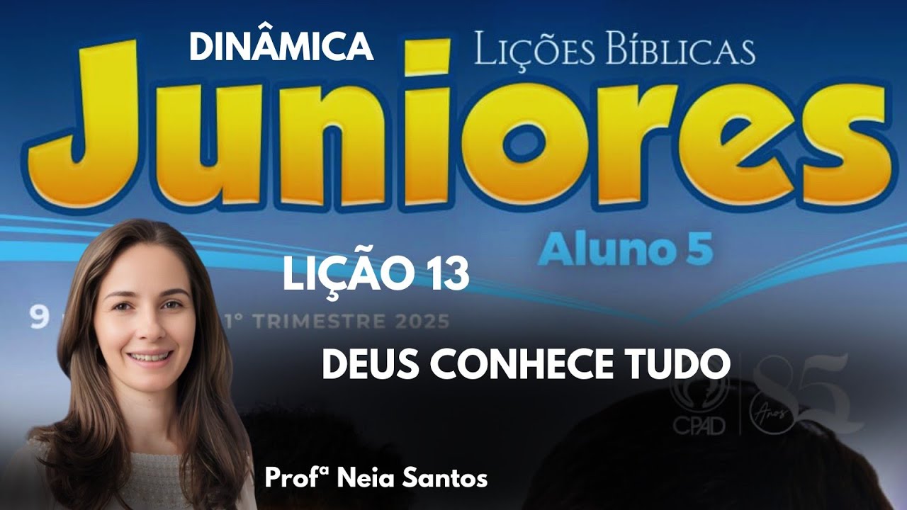 EBD- Lição  13  Juniores / Deus conhece tudo / 1 Trimestre 2025