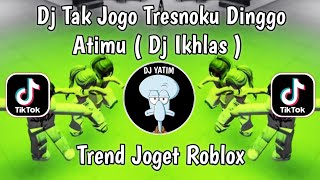 Download lagu DJ TAK JOGO TRESNOKU DINGGO ATIMU | DJ IKHLAS REMIX MENGKANE RULLY FVNKY VIRAL TIKTOK TREND ROBLOX ! mp3