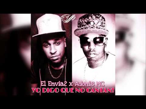 El Envia2 - Yo Digo Que No Cantan (feat. Adonis MC)