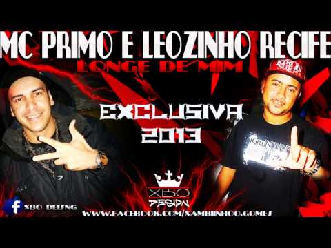 MC PRIMO E MC LEOZINHO RECIFE - LONGE DE MIM (EXCLUSIVA)