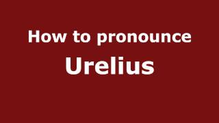 How to pronounce Urelius