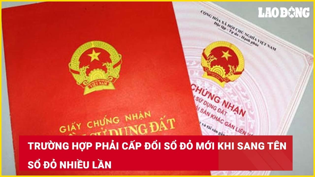 Trường hợp phải cấp đổi sổ đỏ mới khi sang tên sổ đỏ nhiều lần