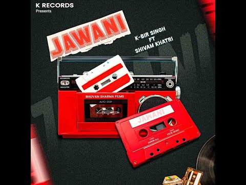JAWANI (OFFICIAL AUDIO) | K - BIR SINGH | SHIVAM KHATRI | Latest Punjabi Song 2025