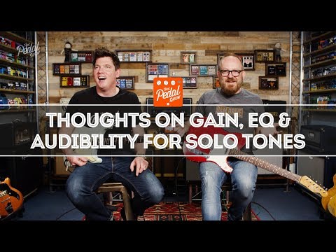 Solo Tones: Thoughts On Gain, EQ & Audibility - That Pedal Show