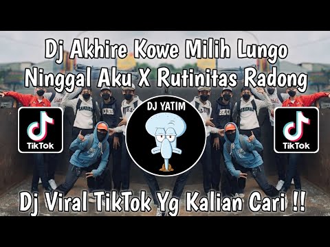DJ AKHIRE KOWE MILEH LUNGO NINGGAL AKU X RUTINITAS RADONG | DJ AKHIRE LUNGO MENGKANE VIRAL TIKTOK!!