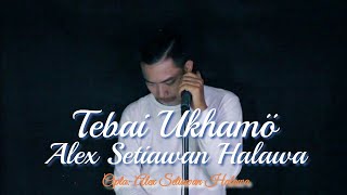 Download lagu TEBAI UKHAMÖ-ALEX SETIAWAN HALAWA ( ) mp3