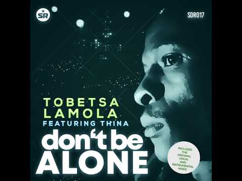 Tobetsa Lamola, Thina   Don't Be Alone Original Mix