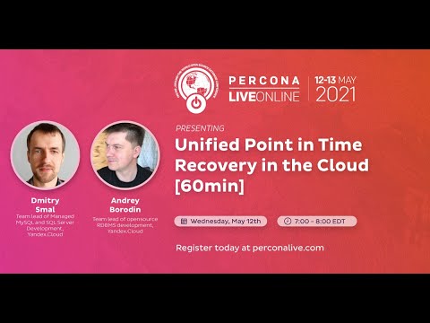 Andrey Borodin and Dmitry Smal - Yandex - Unified Point in Time Recovery in the Cloud - Percona Live